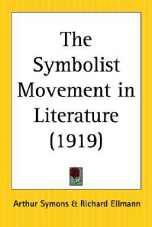 The Symbolist Movement in Literature - Arthur Symons, Richard Ellmann