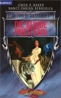 Die blinde Priesterin (Die Erben der Drachenlanze, #7) - Linda P. Baker, Nancy Varian Berberick, Imke Brodersen