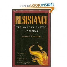 Resistance: The Warsaw Ghetto Uprising - Israel Gutman