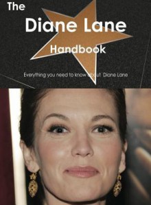 The Diane Lane Handbook - Everything You Need to Know about Diane Lane - Emily Smith