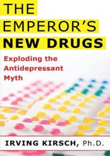 The Emperor's New Drugs: Exploding the Antidepressant Myth (Audio) - Irving Kirsch, T.B.A.