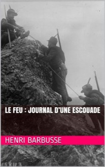 Le Feu : journal d'une escouade - Henri Barbusse