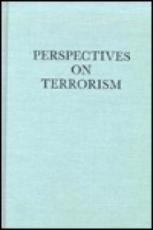 Perspectives On Terrorism - Lawrence Zelic Freedman, Yonah Alexander