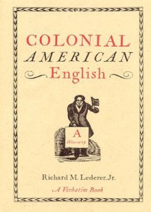 Colonial American English: A Glossary - Richard Lederer