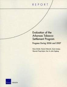 Evaluation of the Arkansas Tobacco Settlement Program: Progress During 2006 and 2007 - Dana Schultz