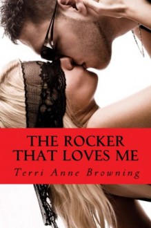 The Rocker That Loves Me: 4 - Terri Anne Browning