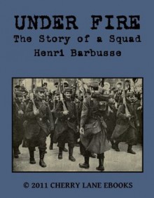 Under Fire: The Story of a Squad [Illustrated] - Henri Barbusse