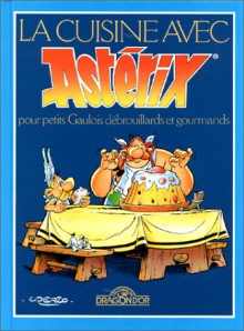 La Cuisine Avec Asterix Pour Petits Gaulois Debrouillards et Gourmands : Cooking with Asterix - Albert Uderzo