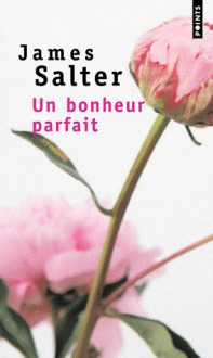 Un bonheur parfait - James Salter, Anne Rabinovitch, Lisa Rosenbaum