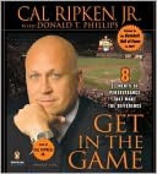 Get in the Game - Cal Ripken Jr., Donald Phillips, Rick Wolff