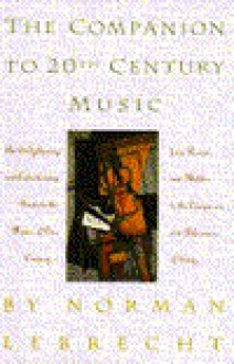 Companion to Twentieth-Century Music - Norman Lebrecht