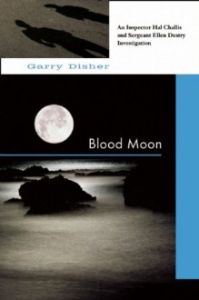 Blood Moon: An Inspector Hal Challis and Sergeant Ellen Destry Investigation - Garry Disher