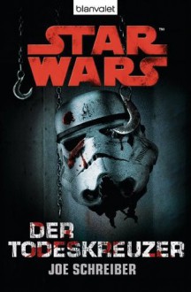 Star Wars Der Todeskreuzer (German Edition) - Joe Schreiber, Andreas Kasprzak