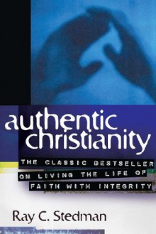 Authentic Christianity - Ray C. Stedman