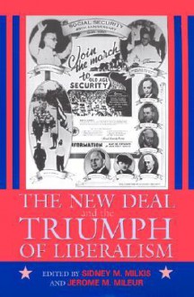 The New Deal And The Triumph Of Liberalism - Sidney M. Milkis