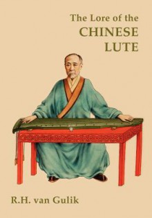 The Lore of the Chinese Lute - Robert van Gulik