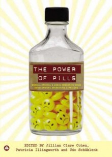 The Power of Pills: Social, Ethical and Legal Issues in Drug Development, Marketing and Pricing - Udo Schuklenk, Jillian Clare Cohen, Patricia Illingworth, Jillian Cohen