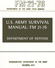 U.S. Army Survival Manual: FM 21-76 - Department of Defense