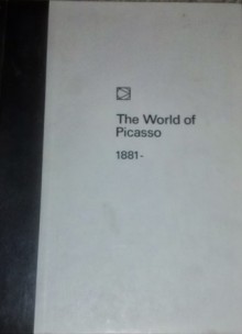 The World Of Picasso: 1881- - Lael Wertenbaker