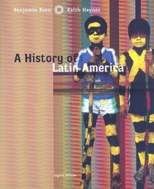 A History of Latin America - Benjamin Keen, Keith Haynes