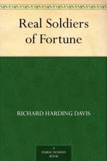 Real Soldiers of Fortune - Richard Harding Davis