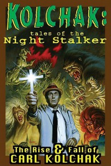 Kolchak: Tales of the Night Stalker - The Rise & Fall of Carl Kolchak - Dave Ulanski, Ron Frenz, Pat Olliffe, Chris Burnham