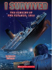 I Survived #1: I Survived the Sinking of the Titanic, 1912 - Lauren Tarshis