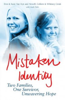 Mistaken Identity: Two Families, One Survivor, Unwavering Hope - Don & Susie Van Ryn, Colleen and Newell Whitney Cerak, Mark Tabb