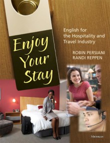 Enjoy Your Stay: English for the Hospitality and Travel Industry - Robin Nitzky Persiani, Randi Reppen