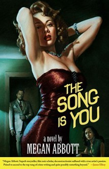 The Song Is You: A Novel - Megan Abbott