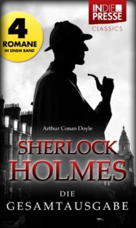 Sherlock Holmes - Die Gesamtausgabe [Illustriert] (IDP Classics) (German Edition) - Daniel Reich, Arthur Conan Doyle