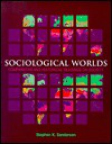 Sociological Worlds: Comparative And Historical Readings On Society - Stephen K. Sanderson