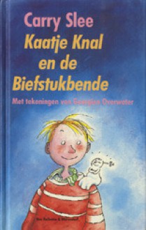 Kaatje Knal en de biefstukbende - Carry Slee