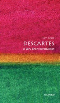 Descartes: A Very Short Introduction (Very Short Introductions) - Tom Sorell