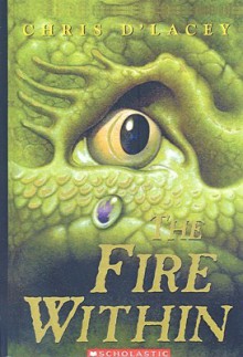 The Fire Within (The Last Dragon Chronicles, #1) - Chris d'Lacey