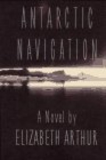 Antarctic Navigation - Elizabeth Arthur