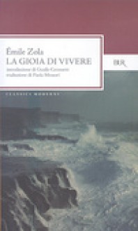 La gioia di vivere (Les Rougon-Macquart, #12) - Émile Zola, Paola Messori, Guido Ceronetti, Henri Mitterand