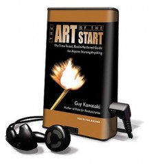 The Art of the Start: The Time-Tested, Battle-Hardened Guide for Anyone Starting Anything - Guy Kawasaki, Paul Boehmer