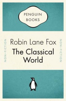 The Classical World - Robin Lane Fox