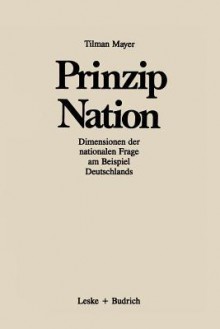 Prinzip Nation: Dimensionen Der Nationalen Frage, Dargestellt Am Beispiel Deutschlands - Tilman Mayer