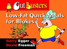 Gut Buster: Low Fat Quick Meals For Blokes: Recipes For Men - Garry Egger, David Freeman