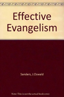 Effective Evangelism - J. Oswald Sanders