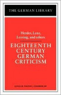 Eighteenth Century German Criticism - Timothy Chamberlain, Gotthold Ephraim Lessing, Johann Gottfried Herder