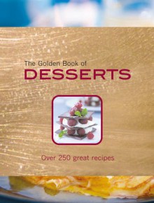 The Golden Book of Desserts: Over 250 Great Recipes. by Carla Bardi, Rachel Lane - Carla Bardi