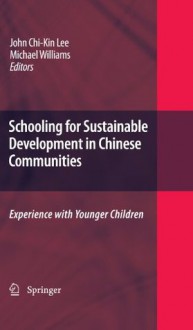 Schooling for Sustainable Development in Chinese Communities: Experience with Younger Children - John Chi-kin Lee, Michael Williams