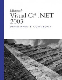 Microsoft Visual C# .NET 2003 Developer's Cookbook - Mark Schmidt, Simon Robinson