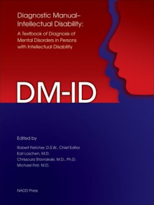 Diagnostic Manual-Intellectual Disability (DM-ID): A Textbook of Diagnosis of Mental Disorders in Persons with Intellectual Disability - Robert Fletcher, Robert Fletcher, Earl Loschen, Chrissoula Stavrakaki