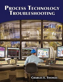 Process Technology Troubleshooting - Charles Thomas