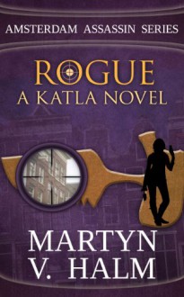 Rogue - A Katla Novel (Amsterdam Assassin Series) - Martyn V. Halm