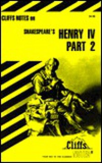 King Henry IV, Part 2 Notes (Cliffs Notes) - CliffsNotes, James K. Lowers, William Shakespeare